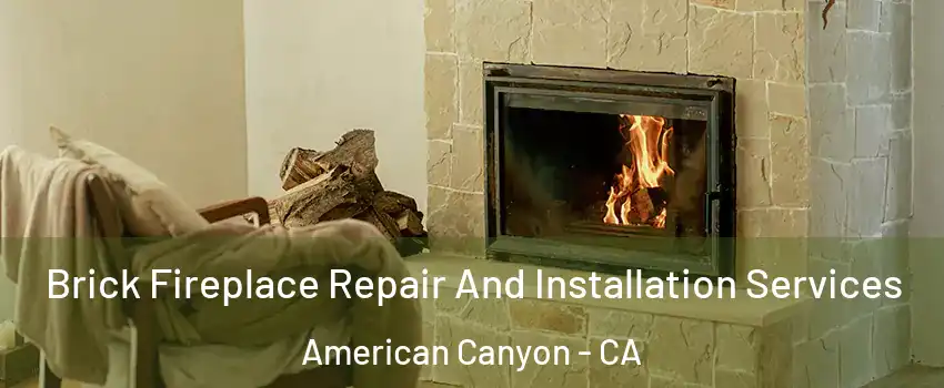  Brick Fireplace Repair And Installation Services American Canyon - CA