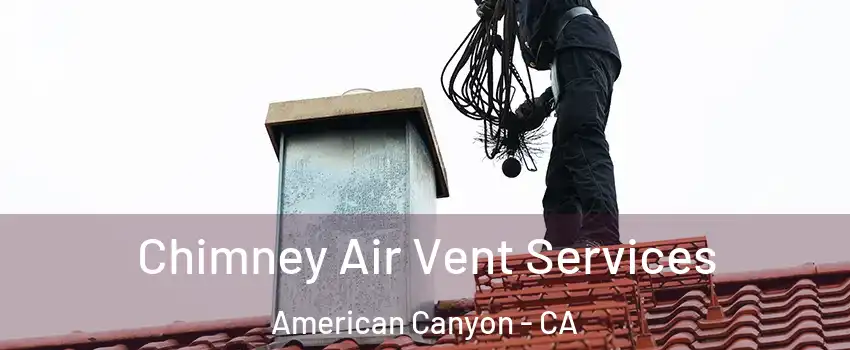  Chimney Air Vent Services American Canyon - CA