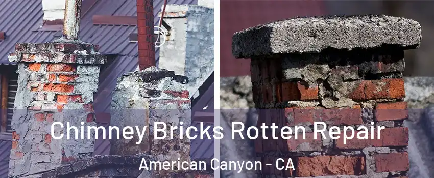  Chimney Bricks Rotten Repair American Canyon - CA