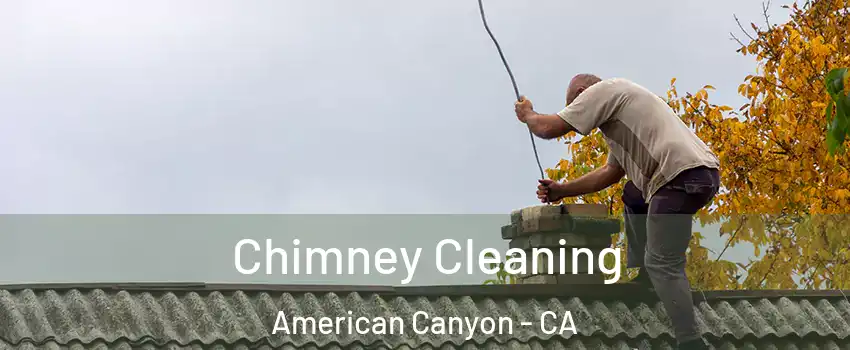  Chimney Cleaning American Canyon - CA