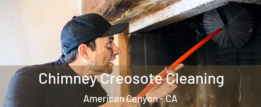  Chimney Creosote Cleaning American Canyon - CA