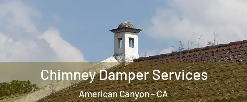  Chimney Damper Services American Canyon - CA