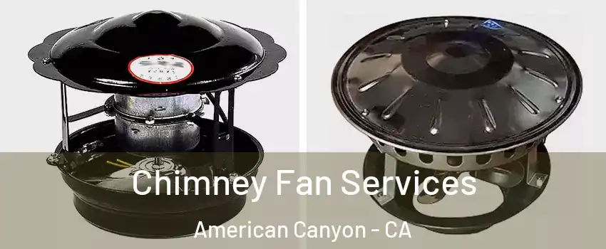  Chimney Fan Services American Canyon - CA