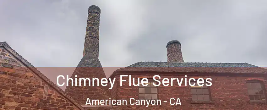  Chimney Flue Services American Canyon - CA