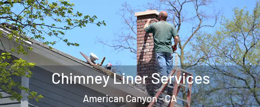  Chimney Liner Services American Canyon - CA