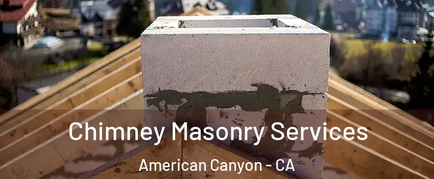  Chimney Masonry Services American Canyon - CA