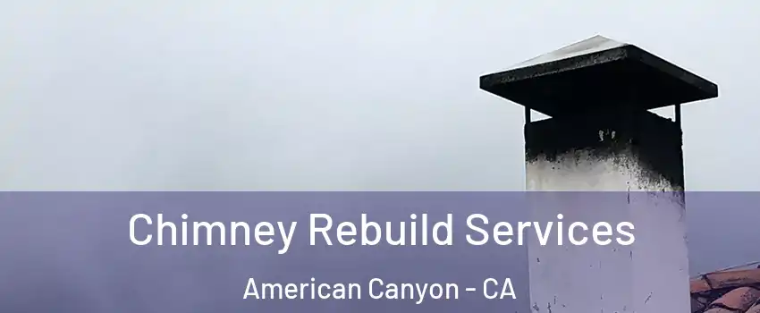  Chimney Rebuild Services American Canyon - CA