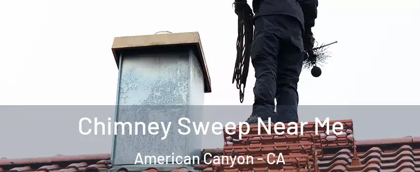  Chimney Sweep Near Me American Canyon - CA