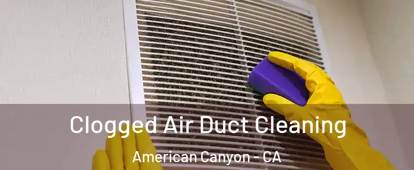  Clogged Air Duct Cleaning American Canyon - CA