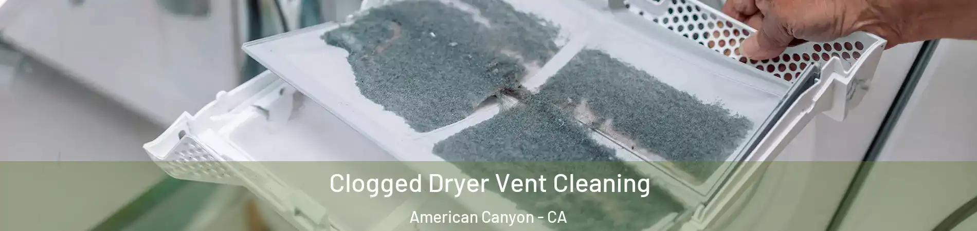  Clogged Dryer Vent Cleaning American Canyon - CA