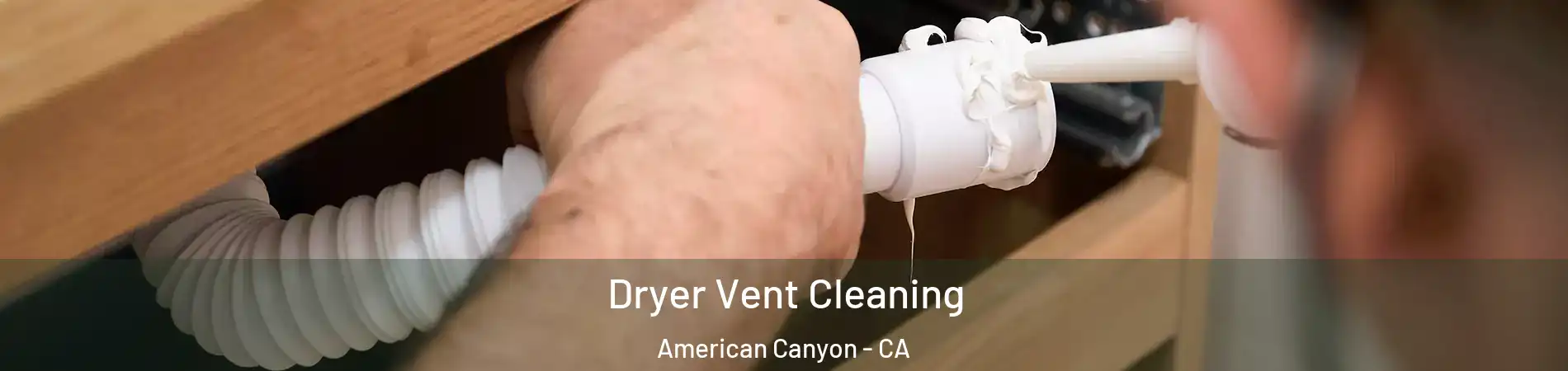  Dryer Vent Cleaning American Canyon - CA