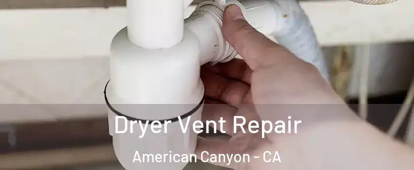  Dryer Vent Repair American Canyon - CA
