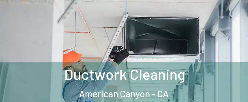  Ductwork Cleaning American Canyon - CA