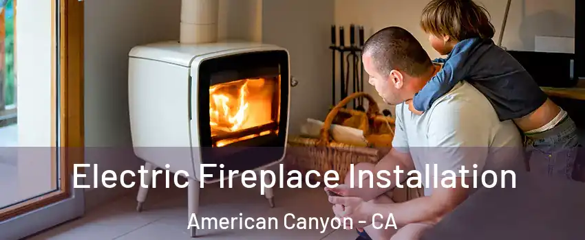  Electric Fireplace Installation American Canyon - CA