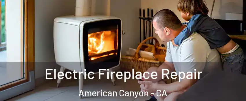  Electric Fireplace Repair American Canyon - CA