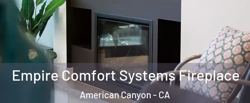  Empire Comfort Systems Fireplace American Canyon - CA