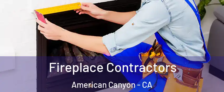  Fireplace Contractors American Canyon - CA