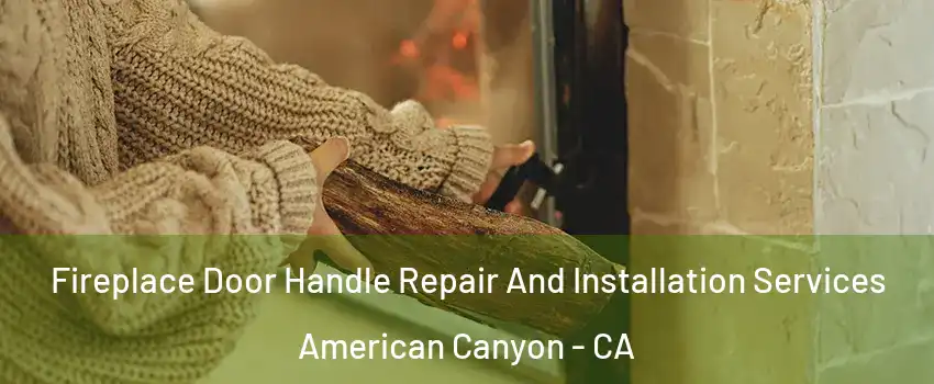  Fireplace Door Handle Repair And Installation Services American Canyon - CA