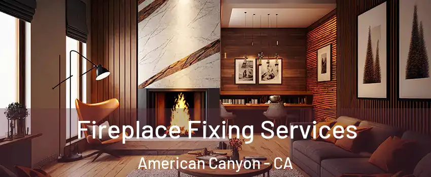  Fireplace Fixing Services American Canyon - CA