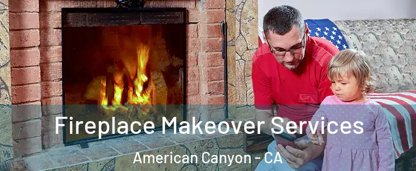  Fireplace Makeover Services American Canyon - CA