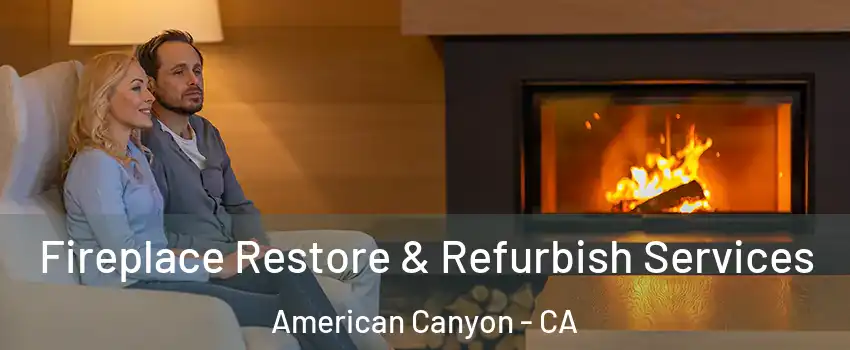  Fireplace Restore & Refurbish Services American Canyon - CA