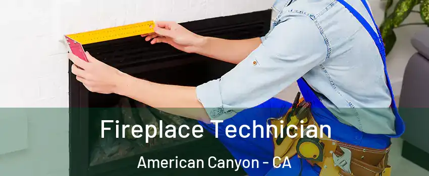  Fireplace Technician American Canyon - CA