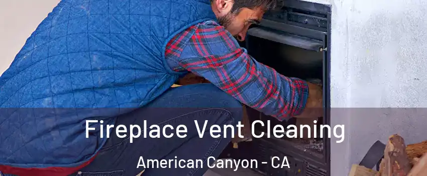  Fireplace Vent Cleaning American Canyon - CA