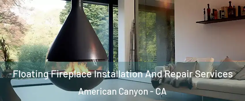  Floating Fireplace Installation And Repair Services American Canyon - CA