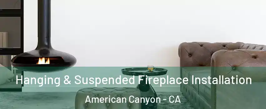  Hanging & Suspended Fireplace Installation American Canyon - CA