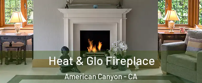  Heat & Glo Fireplace American Canyon - CA
