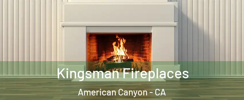  Kingsman Fireplaces American Canyon - CA