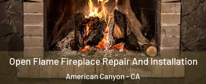  Open Flame Fireplace Repair And Installation American Canyon - CA