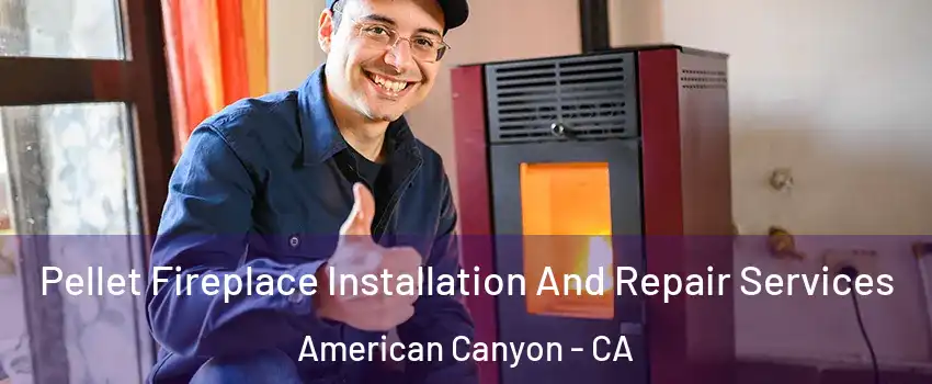  Pellet Fireplace Installation And Repair Services American Canyon - CA