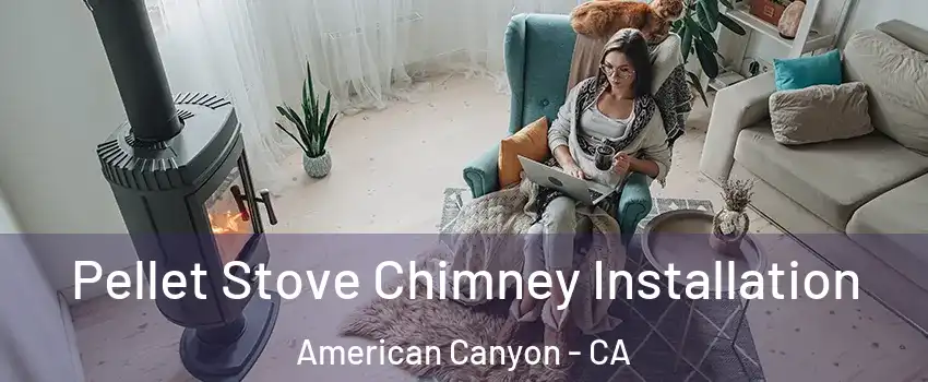  Pellet Stove Chimney Installation American Canyon - CA