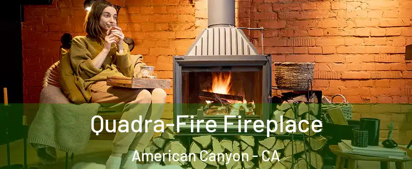 Quadra-Fire Fireplace American Canyon - CA