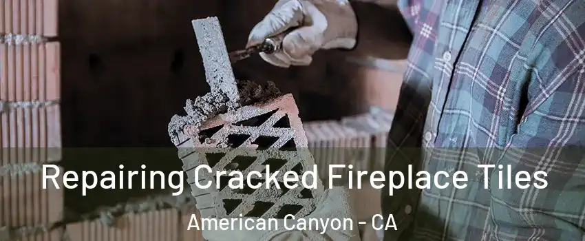  Repairing Cracked Fireplace Tiles American Canyon - CA