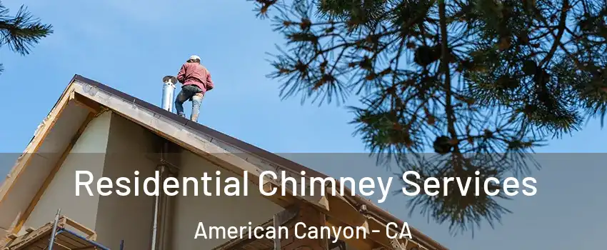  Residential Chimney Services American Canyon - CA