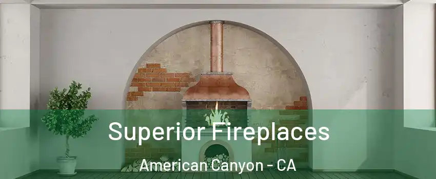  Superior Fireplaces American Canyon - CA