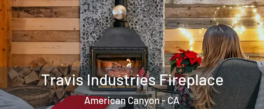  Travis Industries Fireplace American Canyon - CA