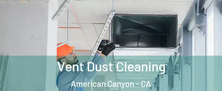  Vent Dust Cleaning American Canyon - CA