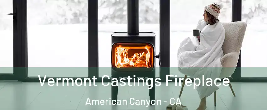  Vermont Castings Fireplace American Canyon - CA