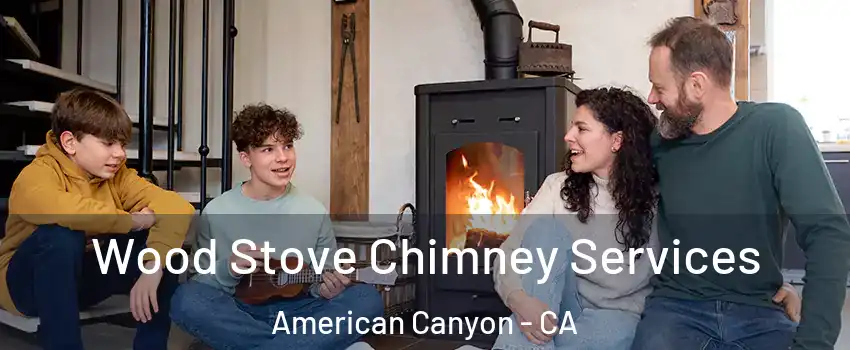  Wood Stove Chimney Services American Canyon - CA