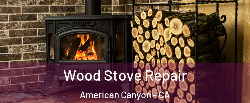  Wood Stove Repair American Canyon - CA